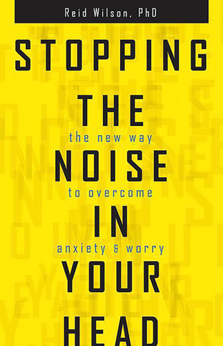 Stopping the Noise in Your Head: The New Way to Overcome Anxiety and Worry book cover by Reid Wilson
