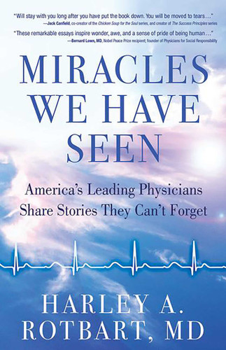 Miracles We Have Seen: America's Leading Physicians Share Stories They Can't Forget book cover by Harley Rotbart