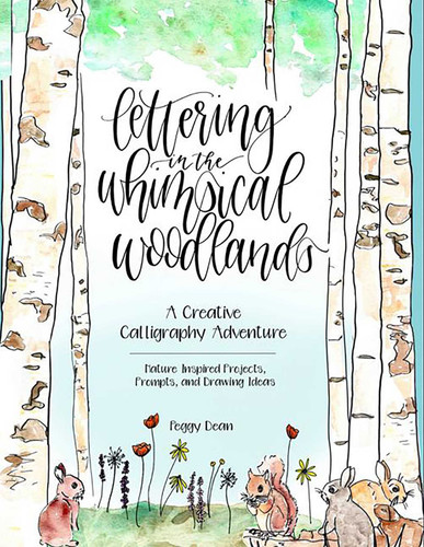 Lettering in the Whimsical Woodlands: A Creative Calligraphy Adventure--Nature-Inspired Projects, Prompts and Drawing Ideas book cover by Peggy Dean