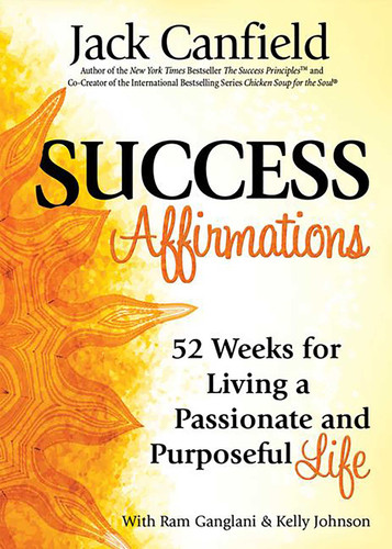 Success Affirmations: 52 Weeks for Living a Passionate and Purposeful Life book cover by Jack Canfield, Ram Ganglani, Kelly Johnson