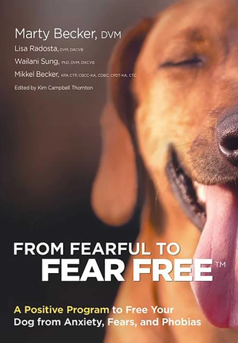 From Fearful to Fear Free: A Positive Program to Free Your Dog from Anxiety, Fears, and Phobias book cover by Marty Becker, Mikkel Becker, Lisa Radosta