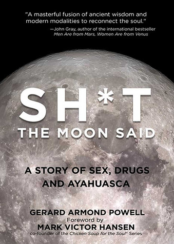 Sh*t the Moon Said: A Story of Sex, Drugs, and Ayahuasca book cover by Gerard Powell