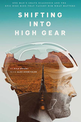 Shifting into High Gear: One Man's Grave Diagnosis and the Epic Bike Ride That Taught Him What Matters book cover by Kyle Bryant