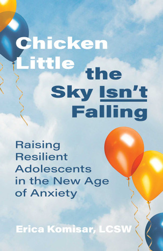 Chicken Little the Sky Isn't Falling: Raising Resilient Adolescents in the New Age of Anxiety book cover by Erica Komisar