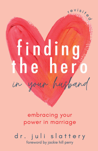 Finding the Hero in Your Husband, Revisited: Embracing Your Power in Marriage book cover by Juli Slattery