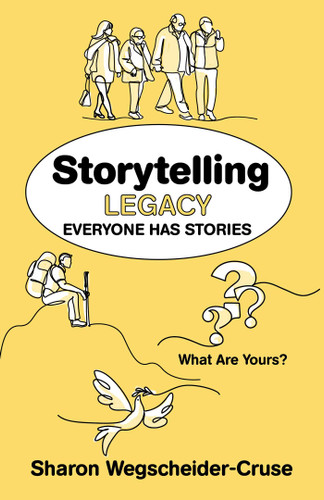 Storytelling Legacy: Everyone Has Stories--What Are Yours? book cover by Sharon Wegscheider-Cruse