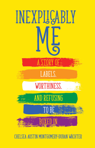 Inexplicably Me: A Story of Labels, Worthiness, and Refusing to Be Boxed In book cover by Chelsea Austin Montgomery-Duban Wächter