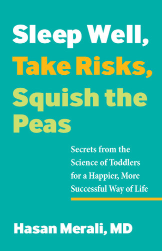Sleep Well, Take Risks, Squish the Peas: Secrets from the Science of Toddlers for a Happier, More Successful Way of Life book cover by Hasan  Merali