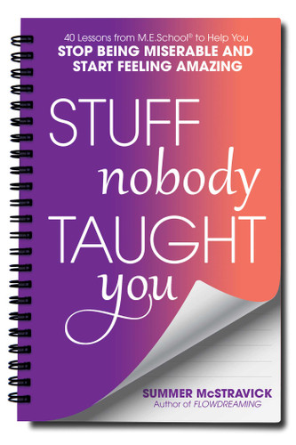 Stuff Nobody Taught You: 40 Lessons from M.E.School® to Help You Stop Being Miserable and Start Feeling Amazing book cover by Summer  McStravick