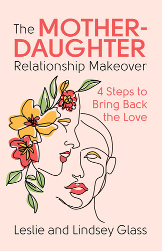 The Mother-Daughter Relationship Makeover: 4 Steps to Bring Back the Love book cover by Leslie Glass, Lindsey Glass