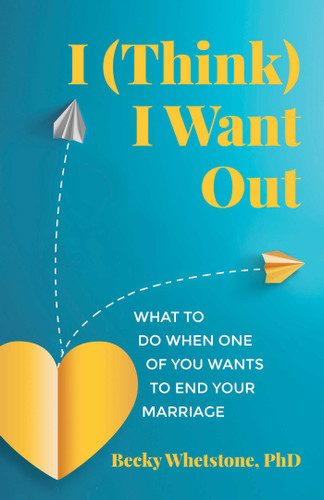 I (Think) I Want Out: What to Do When One of You Wants to End Your Marriage book cover by Becky  Whetstone