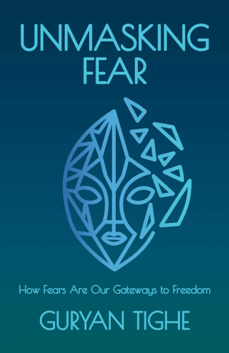 Unmasking Fear: How Fears Are Our Gateways to Freedom book cover by Guryan  Tighe