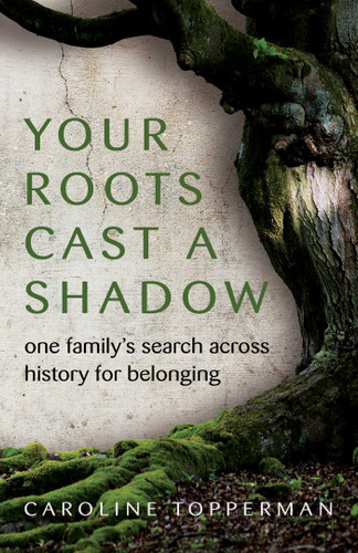 Your Roots Cast a Shadow: One Family's Search across History for Belonging book cover by Caroline  Topperman