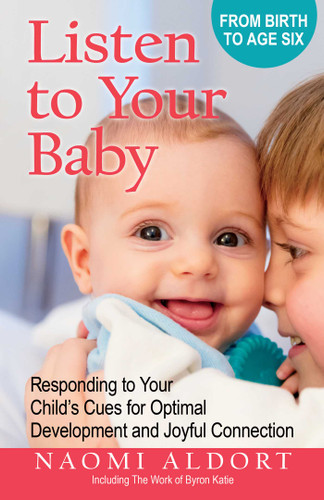 Listen to Your Baby: Responding to Your Child's Cues for Optimal Development and Joyful Connection book cover by Naomi Aldort