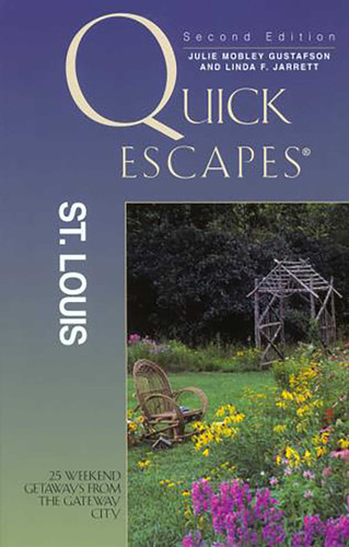 Quick Escapes® St. Louis: 25 Weekend Getaways From The Gateway City (Quick Escapes Series) book cover by Julie Gustafson, Linda Jarrett