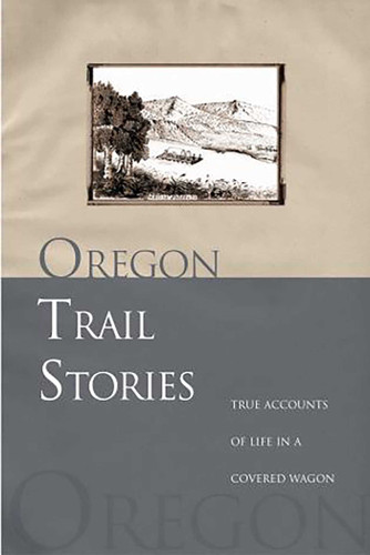 Oregon Trail Stories: True Accounts Of Life In A Covered Wagon book cover by David Klausmeyer