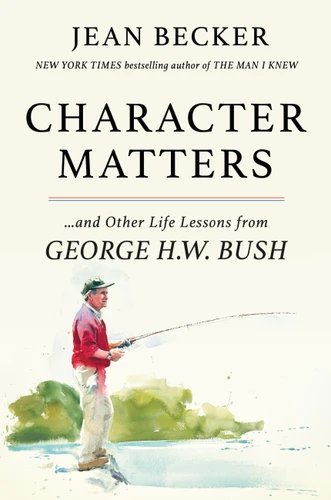 Character Matters: And Other Life Lessons from George H. W. Bush book cover by Jean Becker