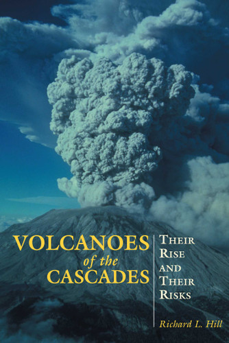 Volcanoes of the Cascades: Their Rise And Their Risks book cover by Richard Hill