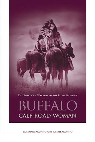 Buffalo Calf Road Woman: The Story Of A Warrior Of The Little Bighorn book cover by Rosemary Agonito, Joseph Agonito