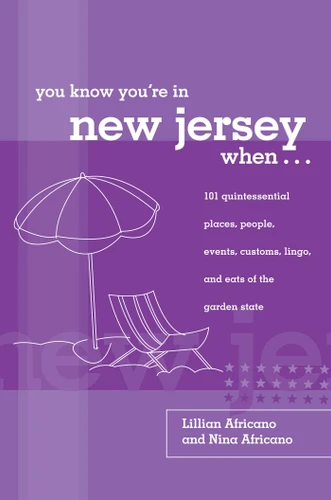 You Know You're in New Jersey When...: 101 Quintessential Places, People, Events, Customs, Lingo, And Eats Of The Garden State (You Know You're In Series) book cover by Lillian Africano, Nina Africano