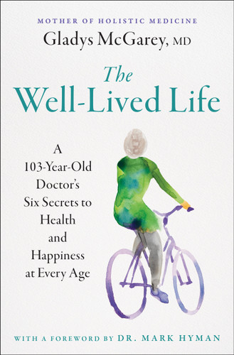 The Well-Lived Life: A 103-Year-Old Doctor's Six Secrets to Health and Happiness at Every Age book cover by Gladys McGarey