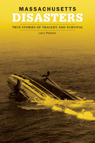 Massachusetts Disasters: True Stories Of Tragedy And Survival (Disasters Series) book cover by Larry Pletcher