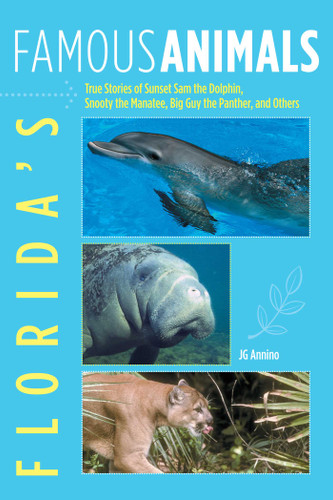 Florida's Famous Animals: True Stories Of Sunset Sam The Dolphin, Snooty The Manatee, Big Guy The Panther, And Others book cover by Jan Annino
