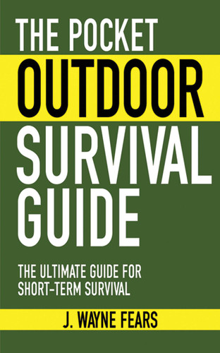 The Pocket Outdoor Survival Guide: The Ultimate Guide for Short-Term Survival (Skyhorse Pocket Guides) book cover by J. Wayne Fears