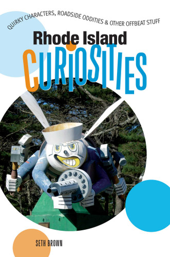 Rhode Island Curiosities: Quirky Characters, Roadside Oddities & Other Offbeat Stuff (Curiosities Series) book cover by Seth Brown