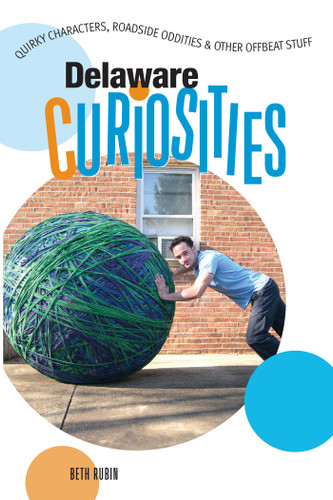 Delaware Curiosities: Quirky Characters, Roadside Oddities & Other Offbeat Stuff (Curiosities Series) book cover by Beth Rubin