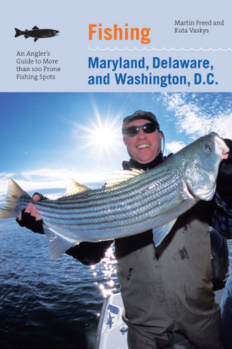 Fishing Maryland, Delaware, and Washington, D.C.: An Angler's Guide To More Than 100 Fresh And Saltwater Fishing Spots book cover by Martin Freed, Ruta Vaskys