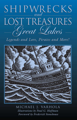 Shipwrecks and Lost Treasures: Great Lakes: Legends And Lore, Pirates And More! book cover by Michael Varhola