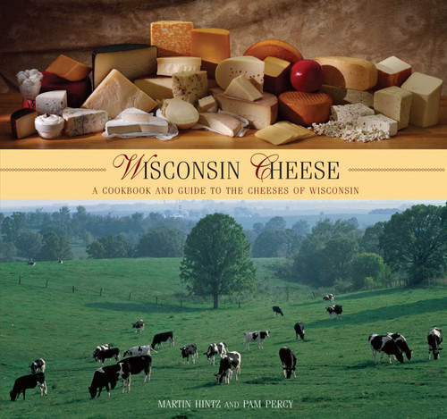 Wisconsin Cheese: A Cookbook And Guide To The Cheeses Of Wisconsin book cover by Martin Hintz, Pam Percy