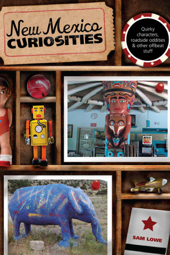 New Mexico Curiosities: Quirky Characters, Roadside Oddities & Other Offbeat Stuff (Curiosities Series) book cover by Sam Lowe