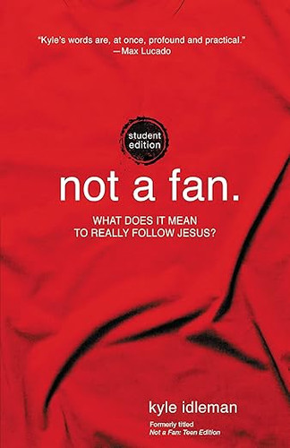 Not a Fan Student Edition: What Does It Mean to Really Follow Jesus?