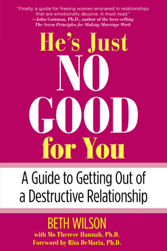 He's Just No Good for You: A Guide To Getting Out Of A Destructive Relationship book cover by Beth Wilson
