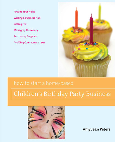 How to Start a Home-Based Children's Birthday Party Business (Home-Based Business Series) book cover by Amy Jean Peters