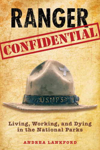 Ranger Confidential: Living, Working, And Dying In The National Parks book cover by Andrea Lankford
