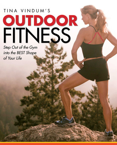 Tina Vindum's Outdoor Fitness: Step Out Of The Gym And Into The Best Shape Of Your Life book cover by Tina Vindum