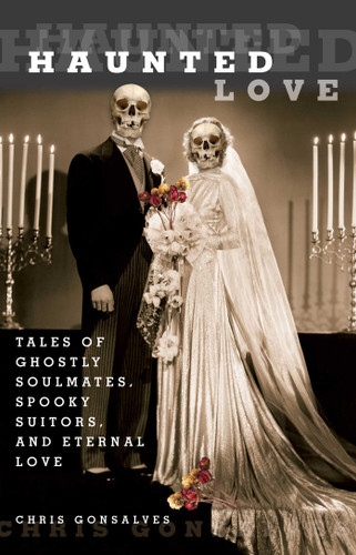 Haunted Love: Tales Of Ghostly Soulmates, Spooky Suitors, And Eternal Love (Haunted) book cover by Chris Gonsalves