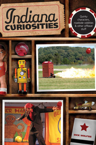 Indiana Curiosities: Quirky Characters, Roadside Oddities & Other Offbeat Stuff (Curiosities Series) book cover by Dick Wolfsie
