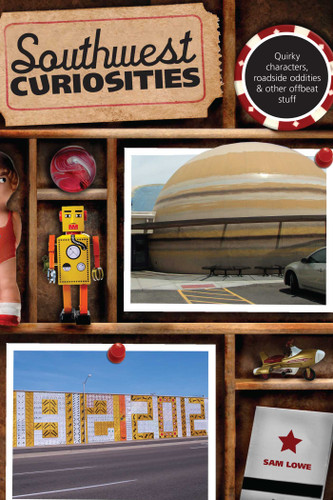 Southwest Curiosities: Quirky Characters, Roadside Oddities & Other Offbeat Stuff (Curiosities Series) book cover by Sam Lowe