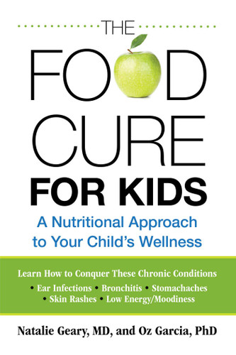Food Cure for Kids: A Nutritional Approach To Your Child's Wellness book cover by Natalie Geary, Oz Garcia, Carol Mann Agency