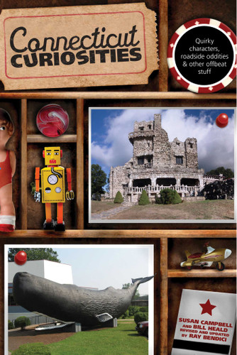 Connecticut Curiosities: Quirky Characters, Roadside Oddities & Other Offbeat Stuff (Curiosities Series) book cover by Susan Campbell, Ray Bendici, Bill Heald