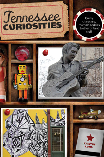 Tennessee Curiosities: Quirky Characters, Roadside Oddities & Other Offbeat Stuff (Curiosities Series) book cover by Kristin Luna