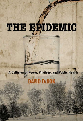 Epidemic: A Collision Of Power, Privilege, And Public Health book cover by David Dekok
