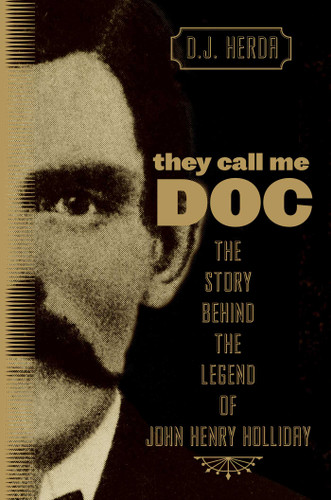 They Call Me Doc: The Story Behind The Legend Of John Henry Holliday book cover by D. J. Herda