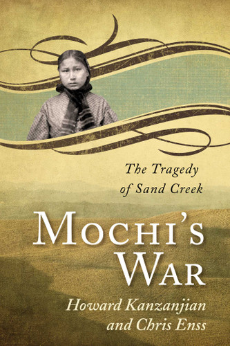 Mochi's War: The Tragedy of Sand Creek book cover by Chris Enss, Howard Kazanjian