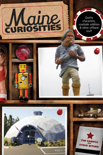 Maine Curiosities: Quirky Characters, Roadside Oddities, And Other Offbeat Stuff (Curiosities Series) book cover by Tim Sample, Steve Bither