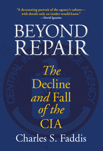 Beyond Repair: The Decline And Fall Of The Cia book cover by Charles Faddis